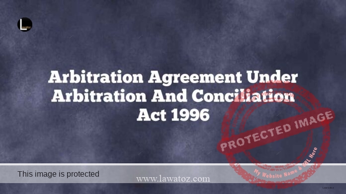 Arbitration agreement under Arbitration and Conciliation Act 1996