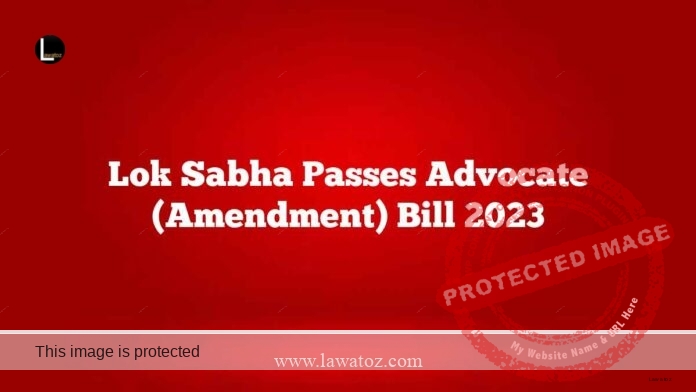 Lok Sabha Passes Advocate (Amendment) Bill 2023