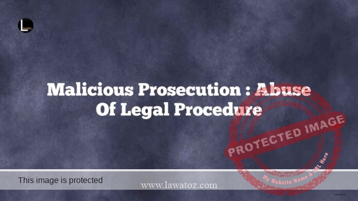 Malicious Prosecution :  Abuse of Legal  Procedure