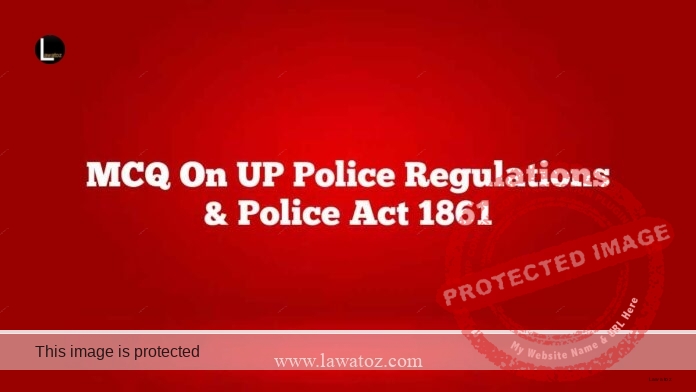 MCQ On UP Police Regulations & Police Act 1861