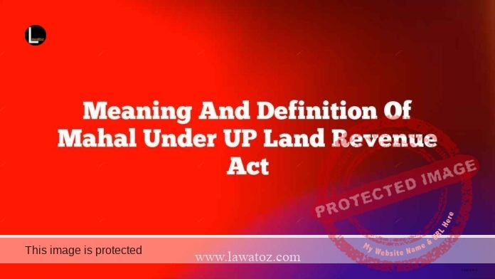 Meaning and definition of Mahal under UP Land Revenue Act