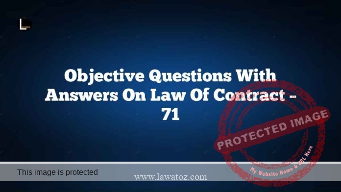 Objective Questions with Answers on Law Of Contract – 71