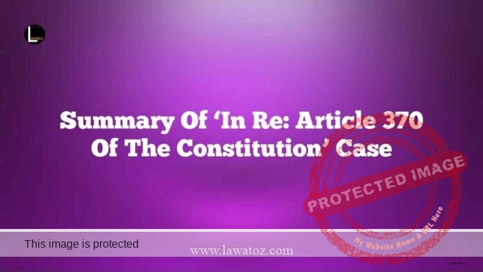 Summary of ‘In Re: Article 370 of the Constitution’ case