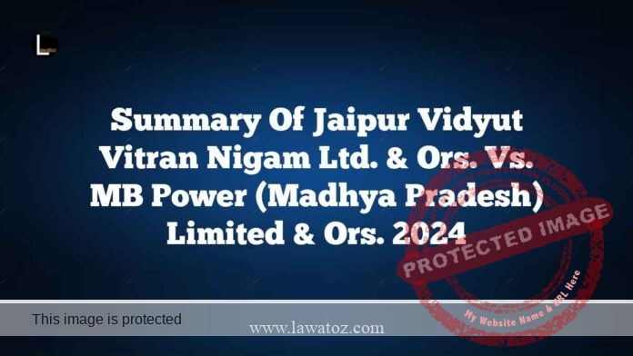 Summary of Jaipur Vidyut Vitran Nigam Ltd. & Ors. vs. MB Power (Madhya Pradesh) Limited & Ors. 2024