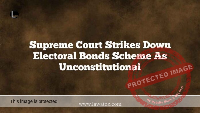 Supreme Court Strikes Down Electoral Bonds Scheme As Unconstitutional