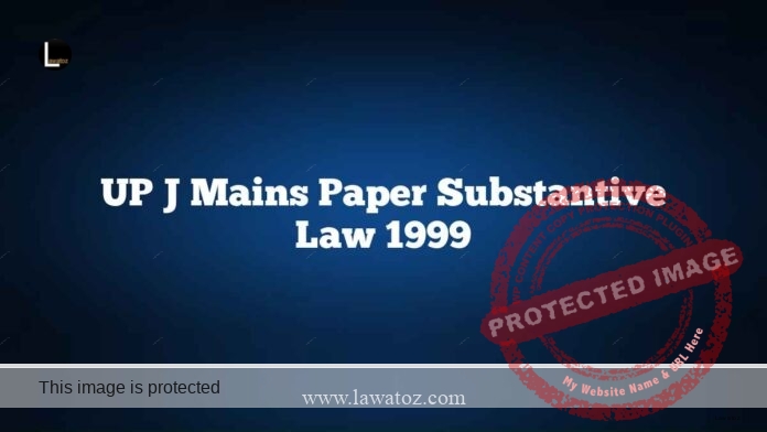 UP J Mains Paper Substantive Law 1999