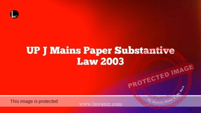 UP J Mains Paper Substantive Law 2003