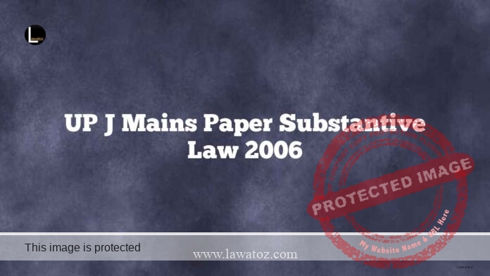 UP J Mains Paper Substantive Law 2006