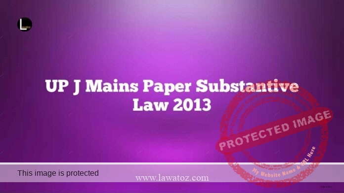 UP J Mains Paper Substantive Law 2013